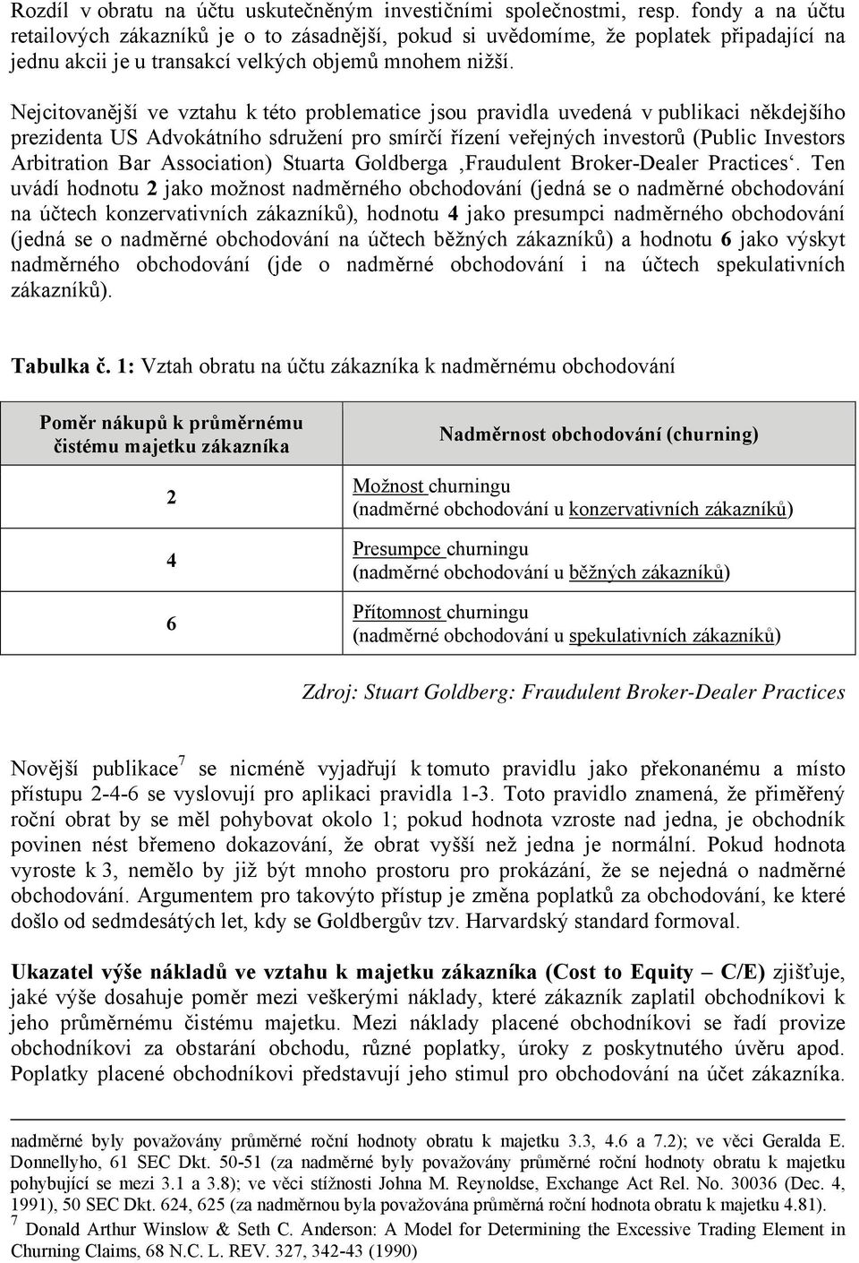 Nejcitovanější ve vztahu k této problematice jsou pravidla uvedená v publikaci někdejšího prezidenta US Advokátního sdružení pro smírčí řízení veřejných investorů (Public Investors Arbitration Bar