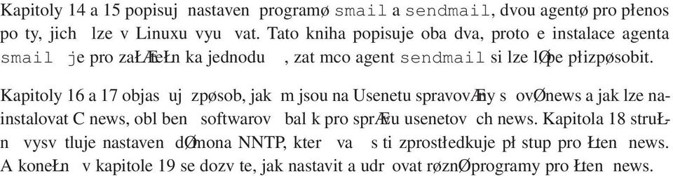 Kapitoly 16 a 17 objasňují způsob, jakým jsou na Usenetu spravovány síťové news a jak lze nainstalovat C news, oblíbený softwarový balík pro správu