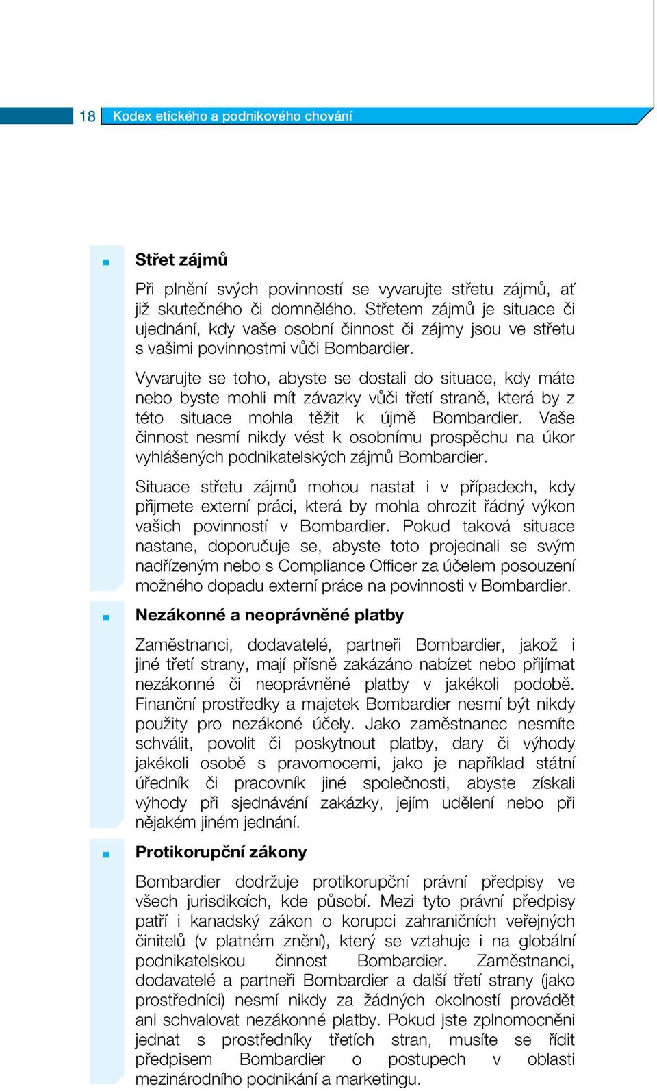 Vyvarujte se toho, abyste se dostali do situace, kdy máte nebo byste mohli mít závazky vůči třetí straně, která by z této situace mohla těžit k újmě Bombardier.