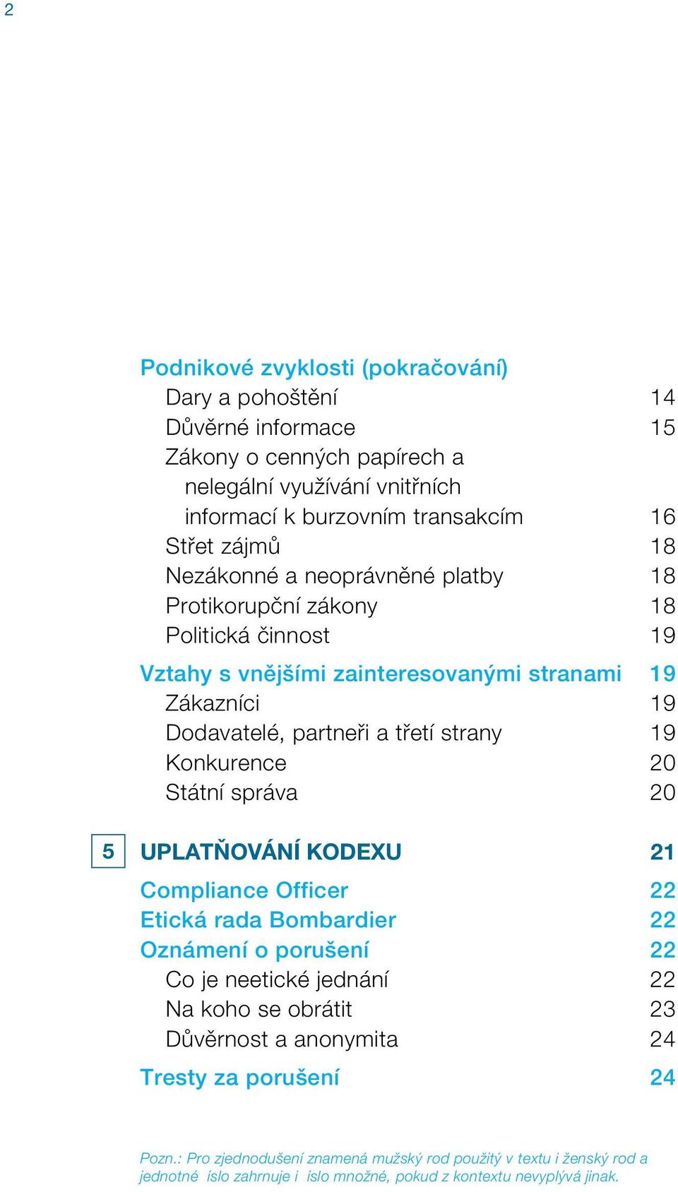 Konkurence 20 Státní správa 20 5 Uplatňování kodexu 21 Compliance Officer 22 Etická rada Bombardier 22 Oznámení o porušení 22 Co je neetické jednání 22 Na koho se obrátit 23