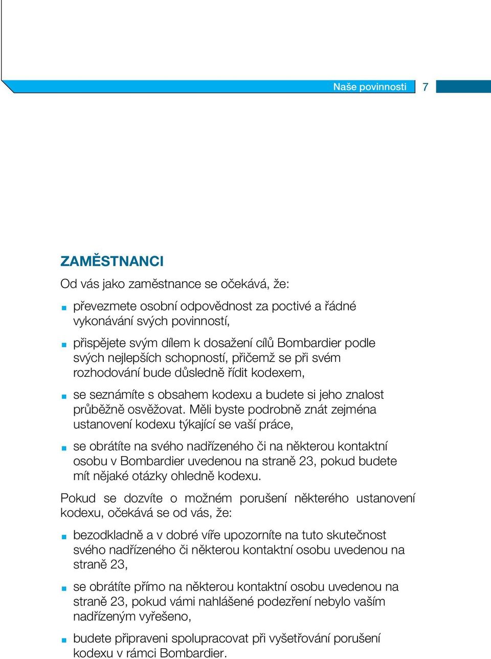 Měli byste podrobně znát zejména ustanovení kodexu týkající se vaší práce, se obrátíte na svého nadřízeného či na některou kontaktní osobu v Bombardier uvedenou na straně 23, pokud budete mít nějaké