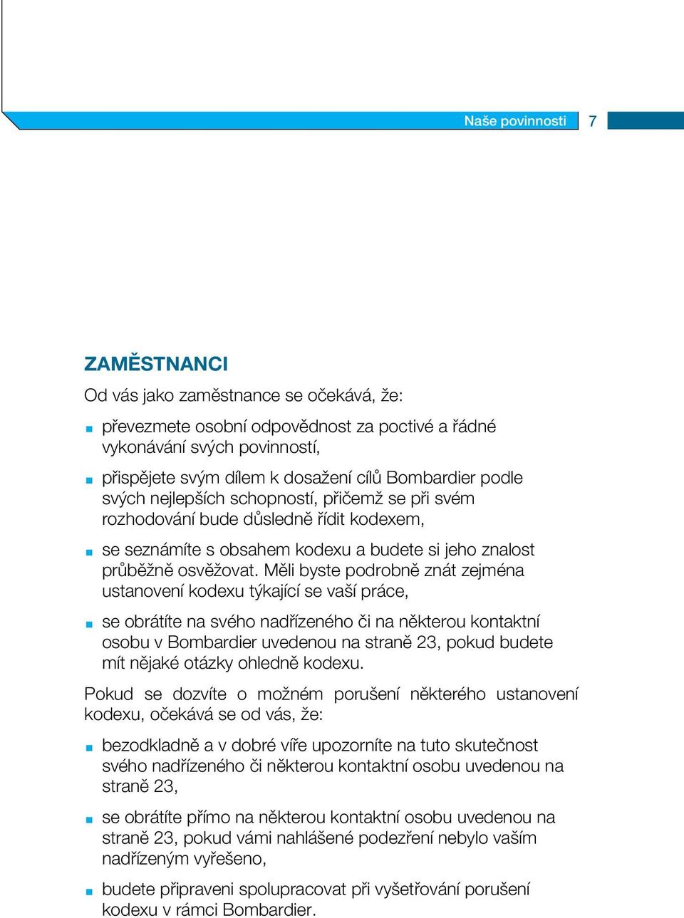 Měli byste podrobně znát zejména ustanovení kodexu týkající se vaší práce, se obrátíte na svého nadřízeného či na některou kontaktní osobu v Bombardier uvedenou na straně 23, pokud budete mít nějaké