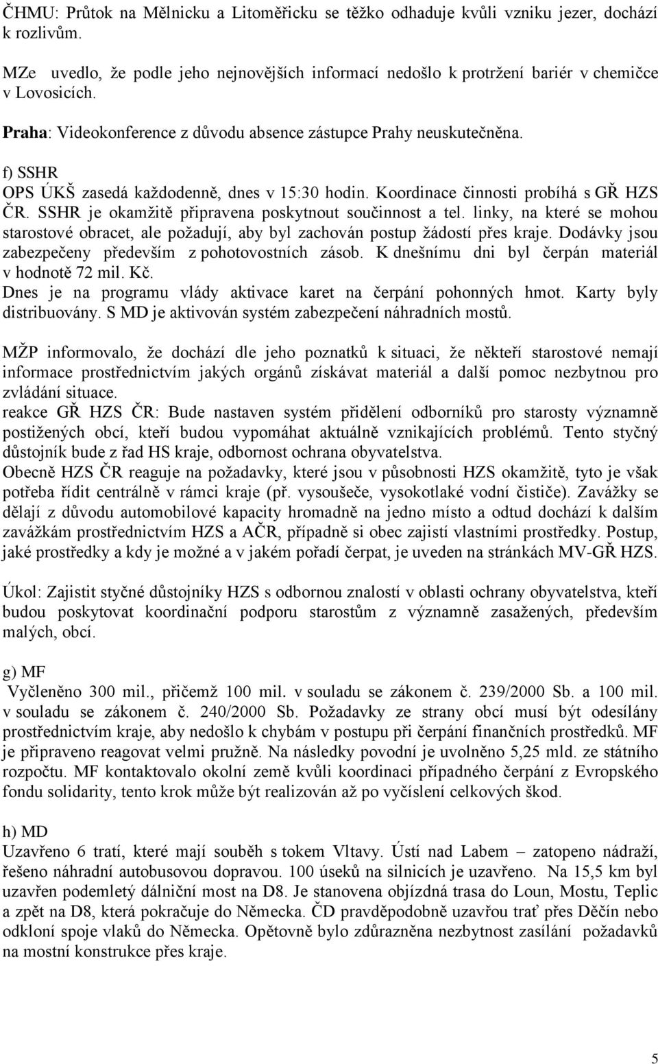 SSHR je okamžitě připravena poskytnout součinnost a tel. linky, na které se mohou starostové obracet, ale požadují, aby byl zachován postup žádostí přes kraje.