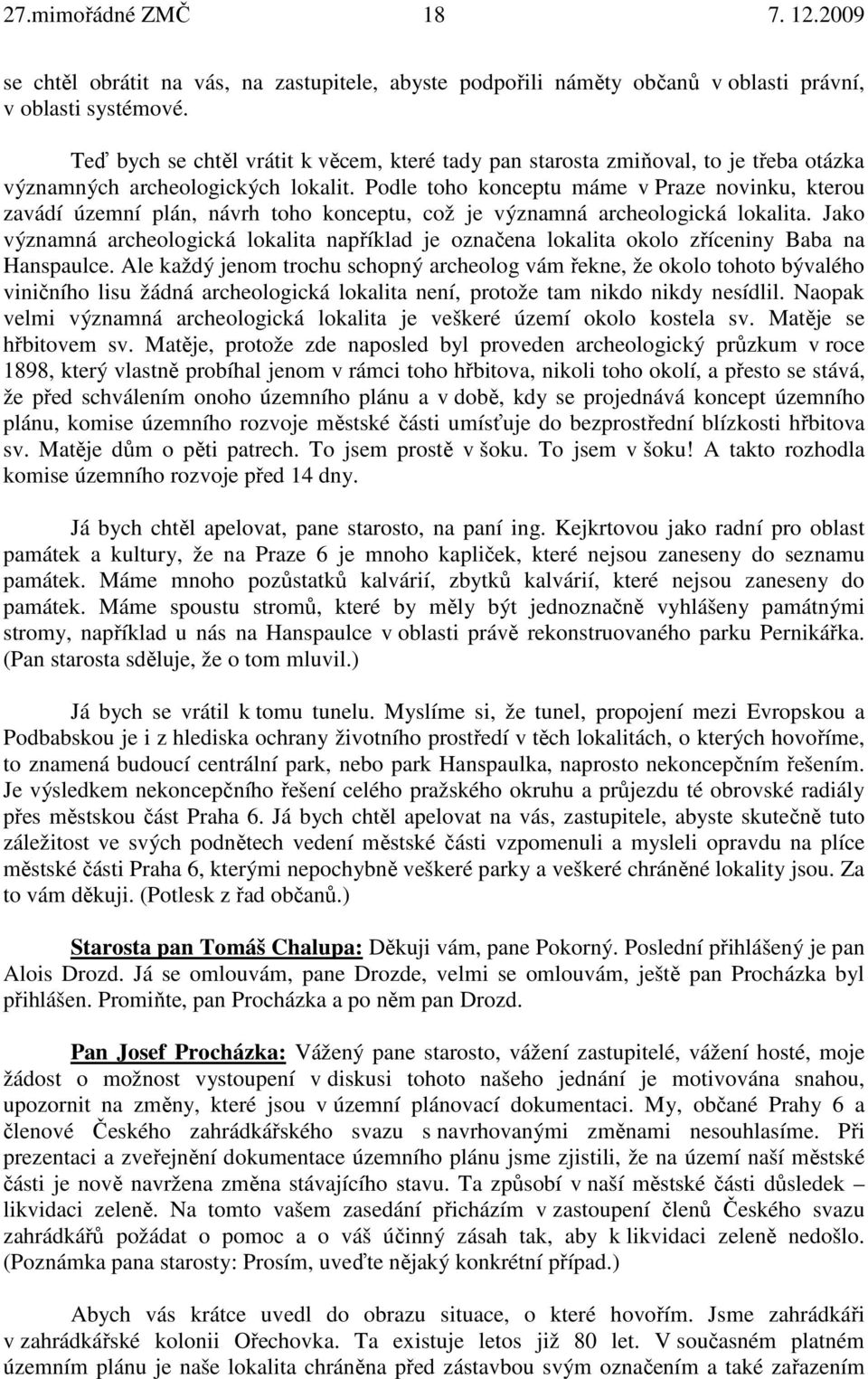 Podle toho konceptu máme v Praze novinku, kterou zavádí územní plán, návrh toho konceptu, což je významná archeologická lokalita.