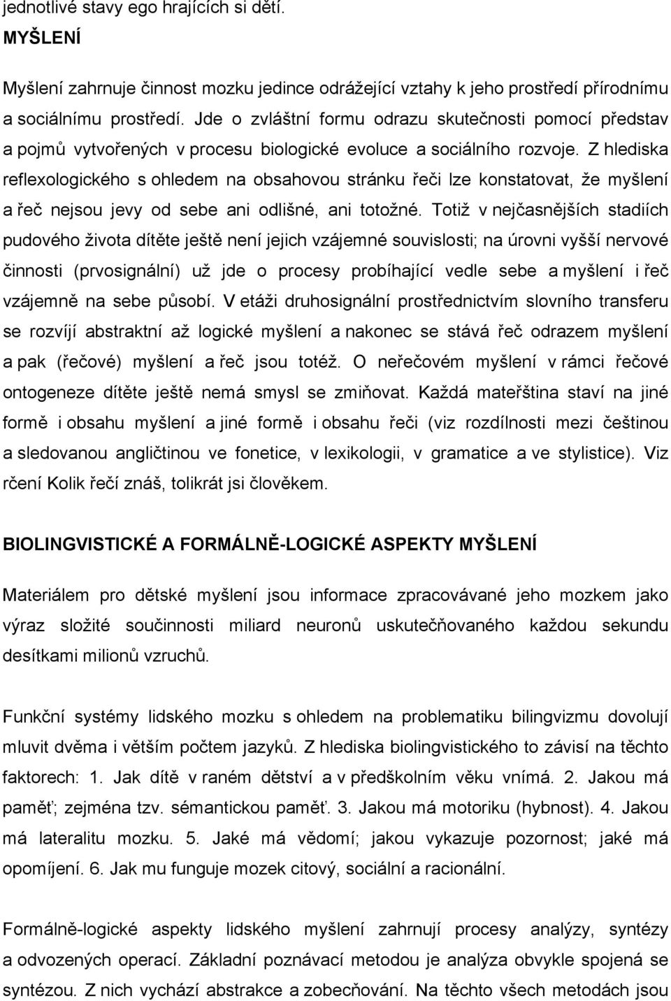 Z hlediska reflexologického s ohledem na obsahovou stránku řeči lze konstatovat, že myšlení a řeč nejsou jevy od sebe ani odlišné, ani totožné.