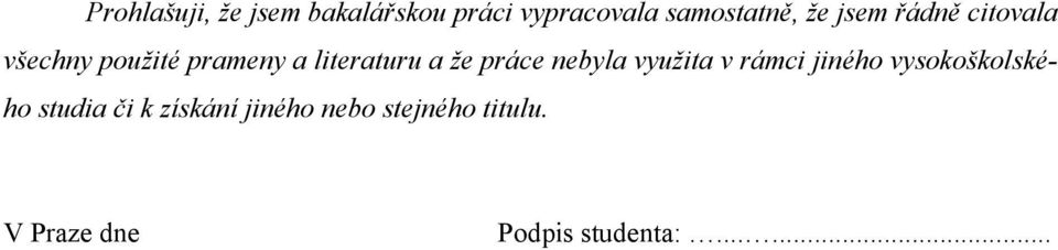 práce nebyla využita v rámci jiného vysokoškolského studia či k