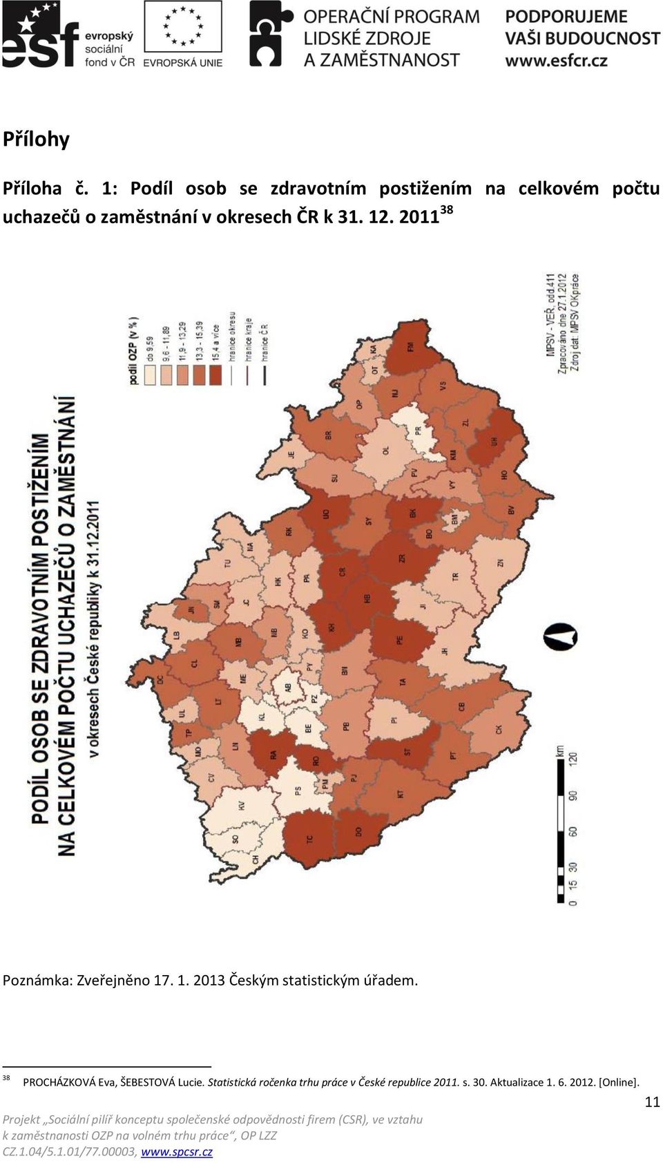 okresech ČR k 31. 12. 2011 38 Poznámka: Zveřejněno 17. 1. 2013 Českým statistickým úřadem.