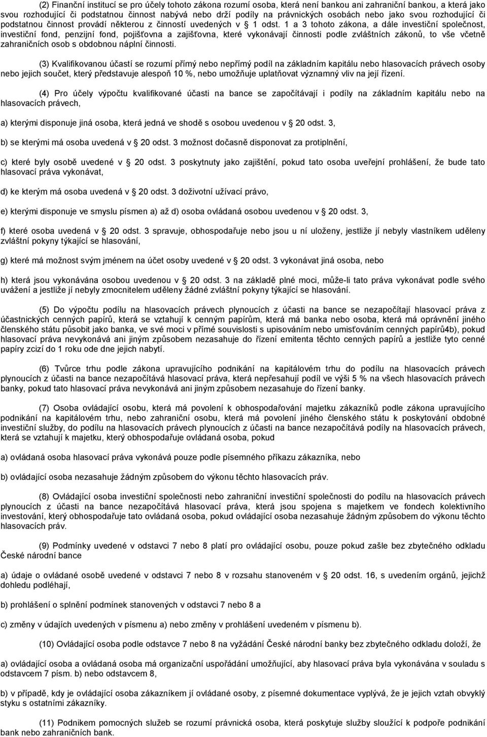 1 a 3 tohoto zákona, a dále investiční společnost, investiční fond, penzijní fond, pojišťovna a zajišťovna, které vykonávají činnosti podle zvláštních zákonů, to vše včetně zahraničních osob s