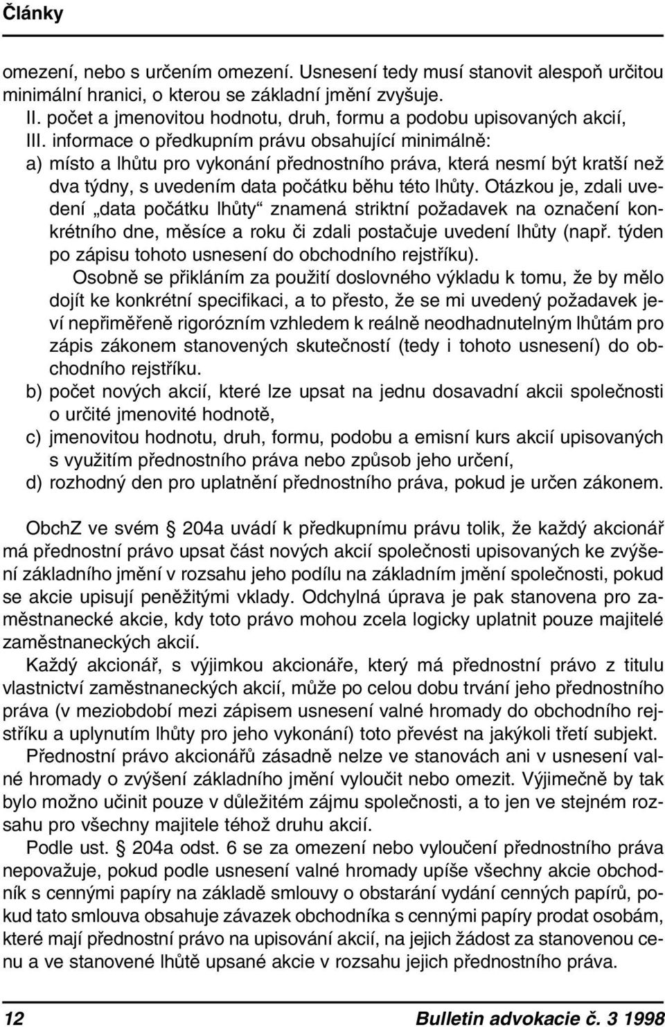 informace o předkupním právu obsahující minimálně: a) místo a lhůtu pro vykonání přednostního práva, která nesmí být kratší než dva týdny, s uvedením data počátku běhu této lhůty.