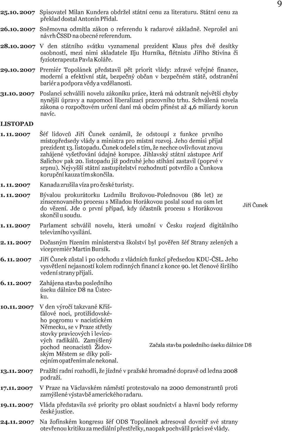 V den státního svátku vyznamenal prezident Klaus pøes dvì desítky osobností, mezi nimi skladatele Ilju Hurníka, flétnistu Jiøího Stivína èi fyzioterapeutapavlakoláøe.