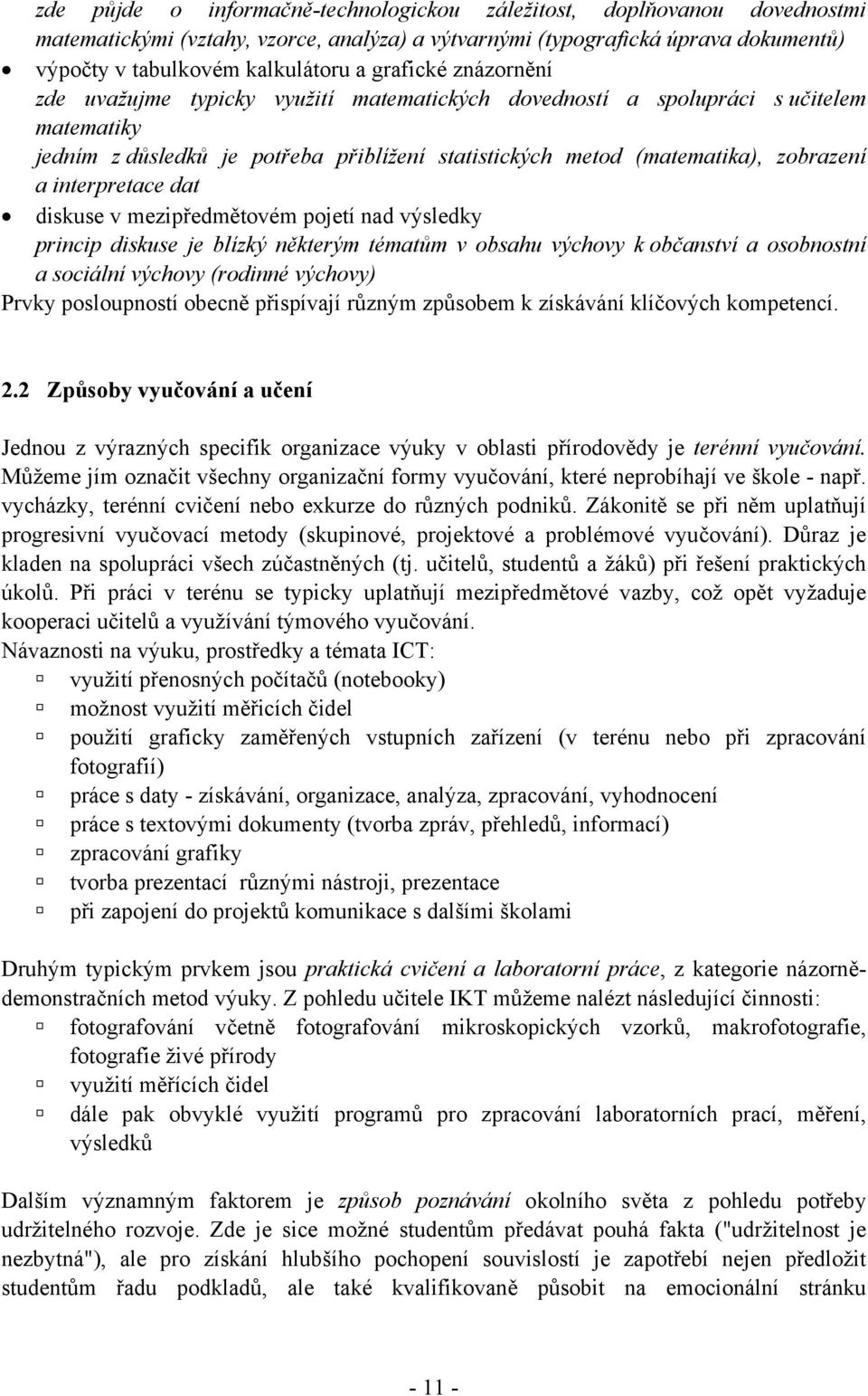 interpretace dat diskuse v mezipředmětovém pojetí nad výsledky princip diskuse je blízký některým tématům v obsahu výchovy k občanství a osobnostní a sociální výchovy (rodinné výchovy) Prvky