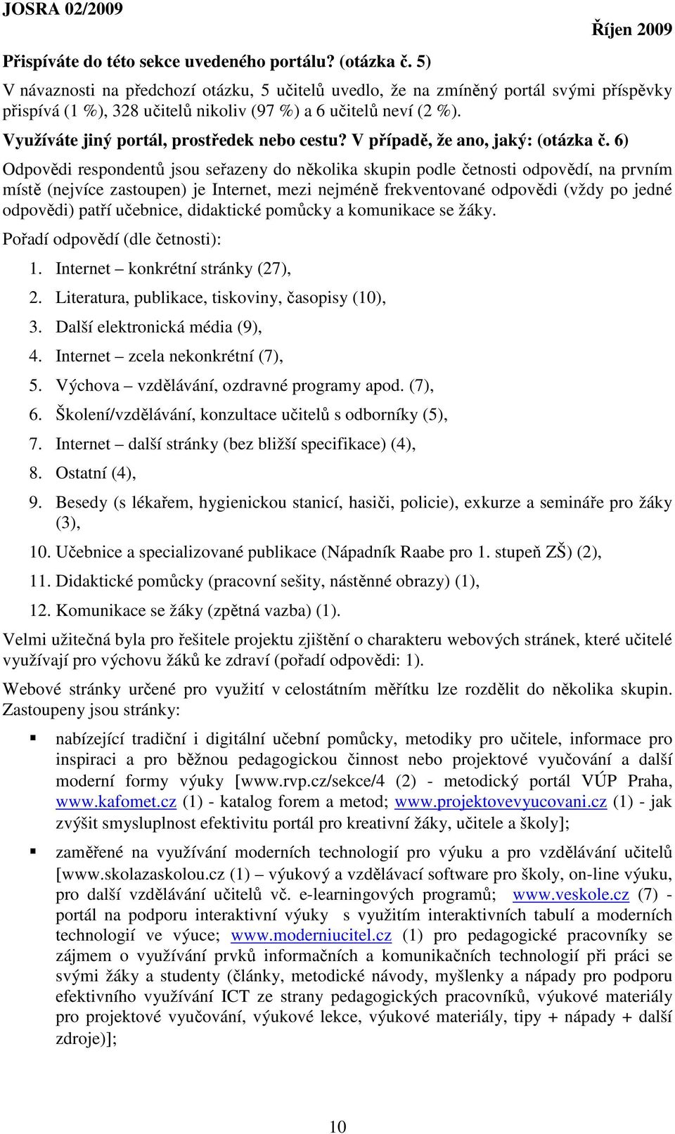 Využíváte jiný portál, prostředek nebo cestu? V případě, že ano, jaký: (otázka č.