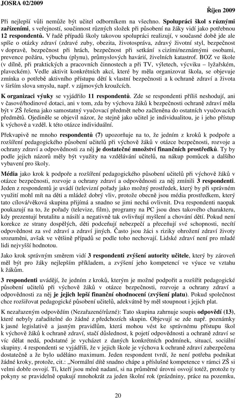 bezpečnost při setkání s cizími/neznámými osobami, prevence požáru, výbuchu (plynu), průmyslových havárií, živelních katastrof.