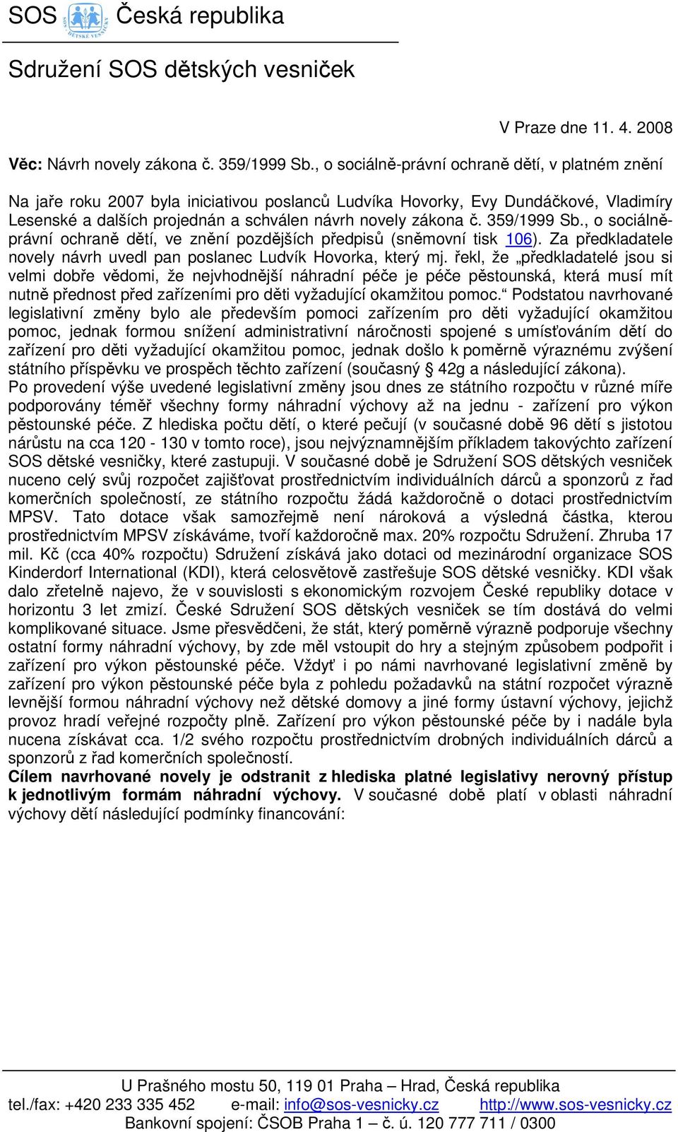 359/1999 Sb., o sociálněprávní ochraně dětí, ve znění pozdějších předpisů (sněmovní tisk 106). Za předkladatele novely návrh uvedl pan poslanec Ludvík Hovorka, který mj.