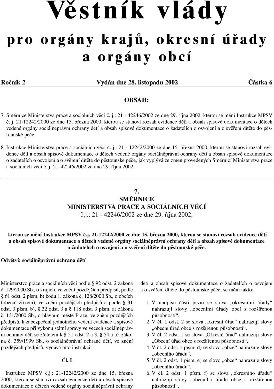 března 2000, kterou se stanoví rozsah evidence dětí a obsah spisové dokumentace o dětech vedené orgány sociálněprávní ochrany dětí a obsah spisové dokumentace o žadatelích o osvojení a o svěření