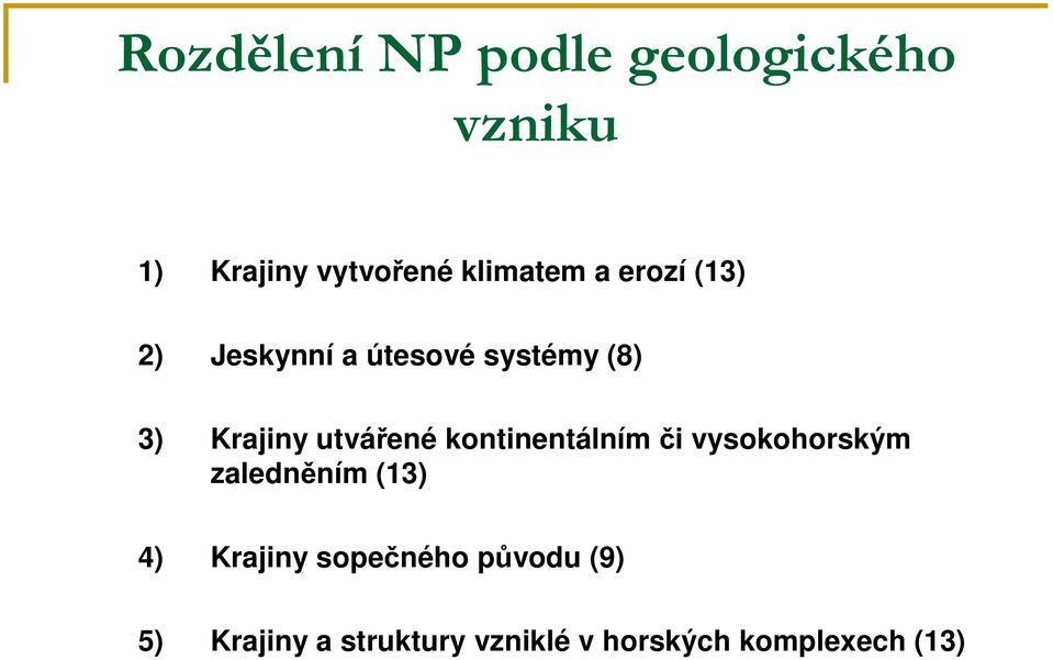 kontinentálním či vysokohorským zaledněním (13) 4) Krajiny sopečného