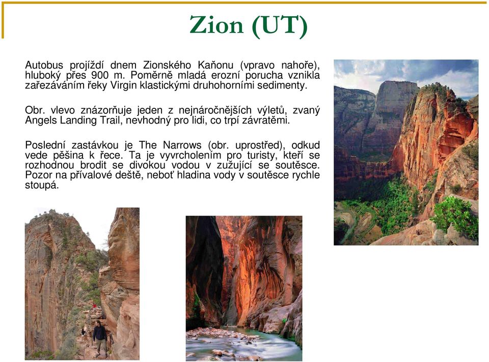 vlevo znázorňuje jeden z nejnáročnějších výletů, zvaný Angels Landing Trail, nevhodný pro lidi, co trpí závratěmi.