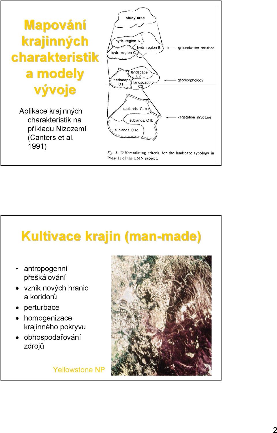 1991) Kultivace krajin (man-made made) antropogenní přeškálování vznik