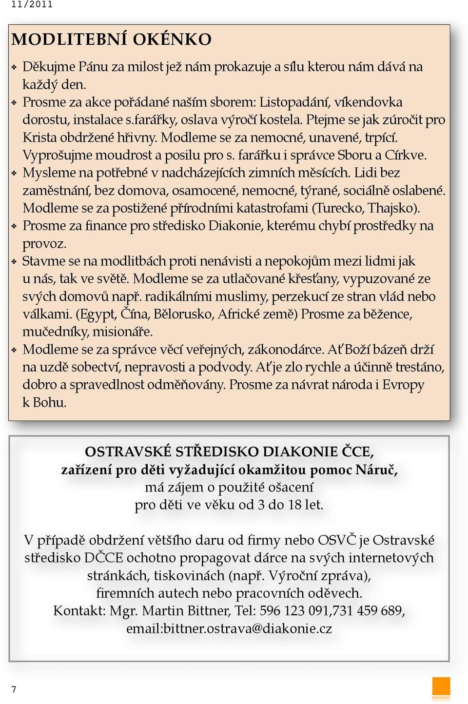 Mysleme na potřebné v nadcházejících zimních měsících. Lidi bez zaměstnání, bez domova, osamocené, nemocné, týrané, sociálně oslabené.