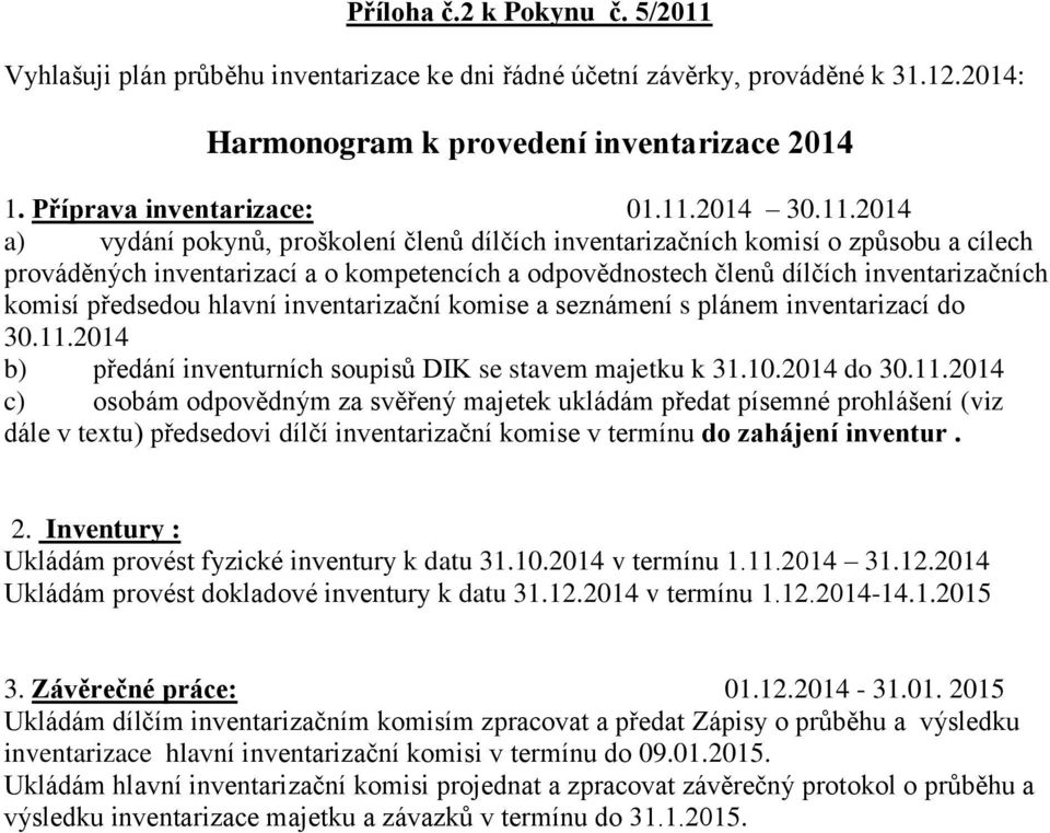 předsedou hlavní inventarizační komise a seznámení s plánem inventarizací do 30.11.