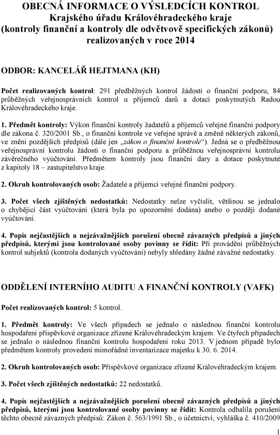 Předmět kontroly: Výkon finanční kontroly žadatelů a příjemců veřejné finanční podpory dle zákona č. 320/2001 Sb.