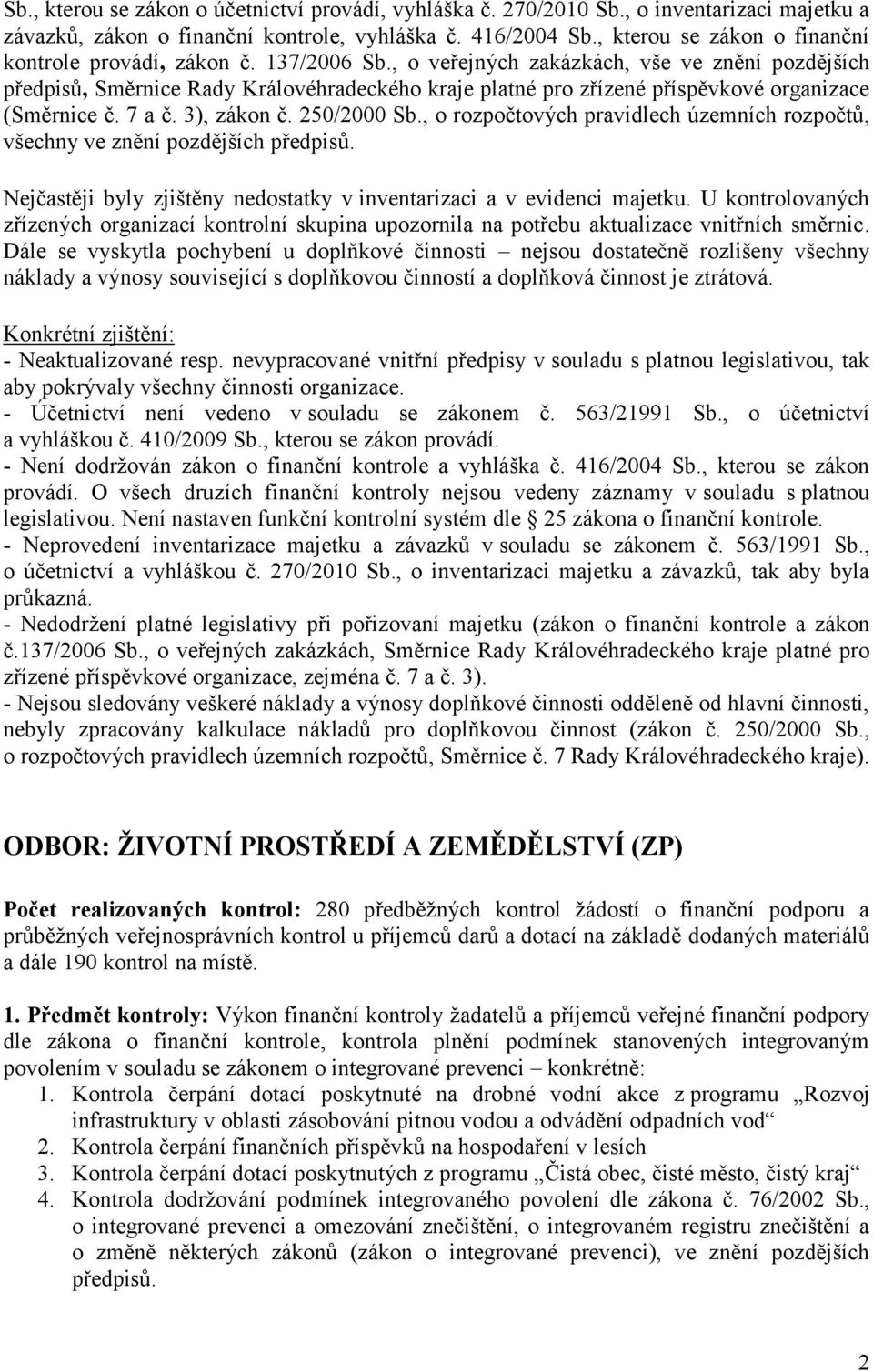 , o veřejných zakázkách, vše ve znění pozdějších předpisů, Směrnice Rady Královéhradeckého kraje platné pro zřízené příspěvkové organizace (Směrnice č. 7 a č. 3), zákon č. 250/2000 Sb.