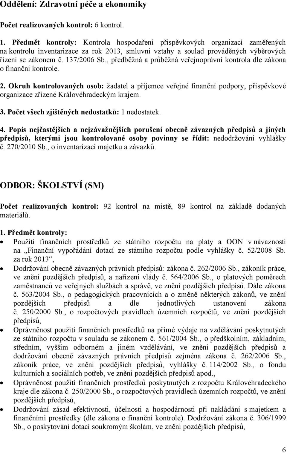 , předběžná a průběžná veřejnoprávní kontrola dle zákona o finanční kontrole. 2.