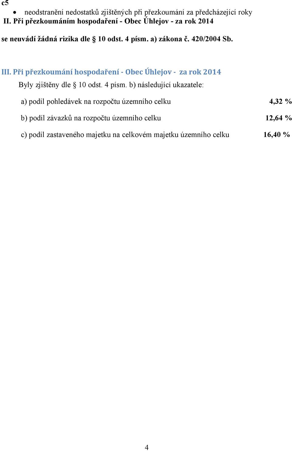 III. Při přezkoumání hospodaření - Obec Úhlejov - za rok 2014 Byly zjištěny dle 10 odst. 4 písm.