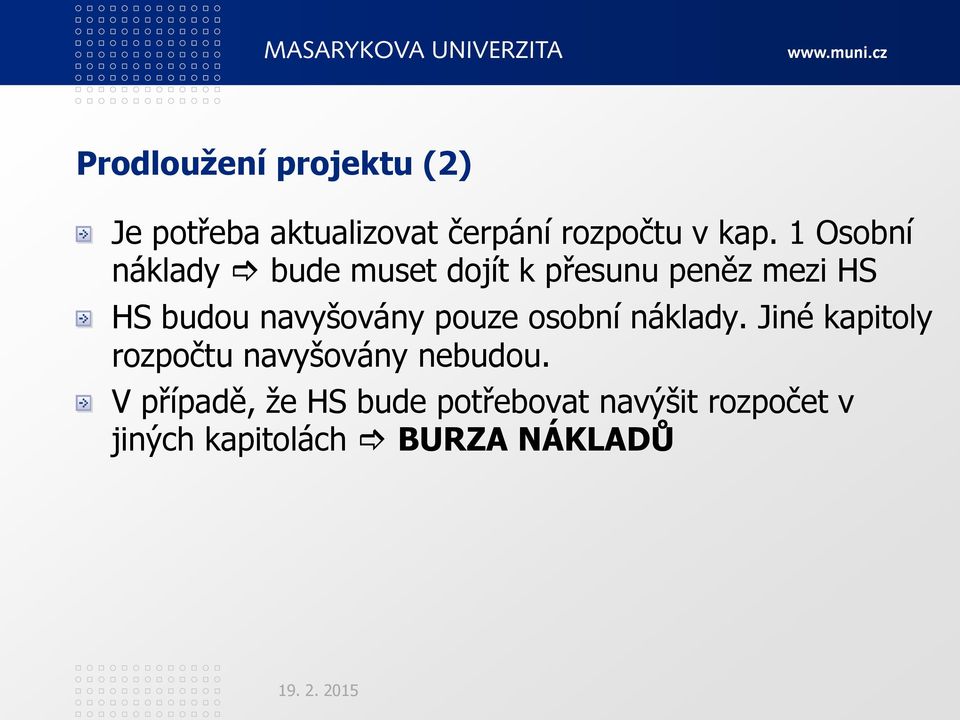 navyšovány pouze osobní náklady. Jiné kapitoly rozpočtu navyšovány nebudou.