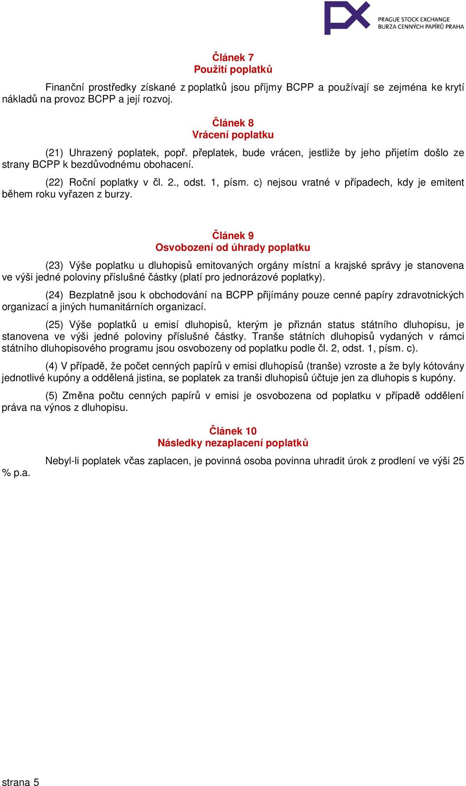 c) nejsou vratné v případech, kdy je emitent během roku vyřazen z burzy.