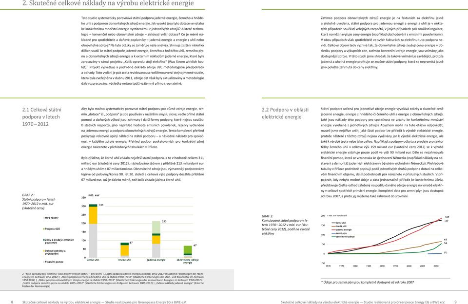 Jak vysoké jsou tyto dotace ve vztahu a zřetelně uvedena, státní podpora pro jadernou energii a energii z uhlí je v někte- ke konkrétnímu množství energie vyrobenému z jednotlivých zdrojů?