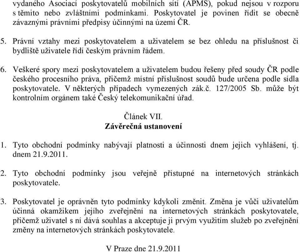 Právní vztahy mezi poskytovatelem a uživatelem se bez ohledu na příslušnost či bydliště uživatele řídí českým právním řádem. 6.