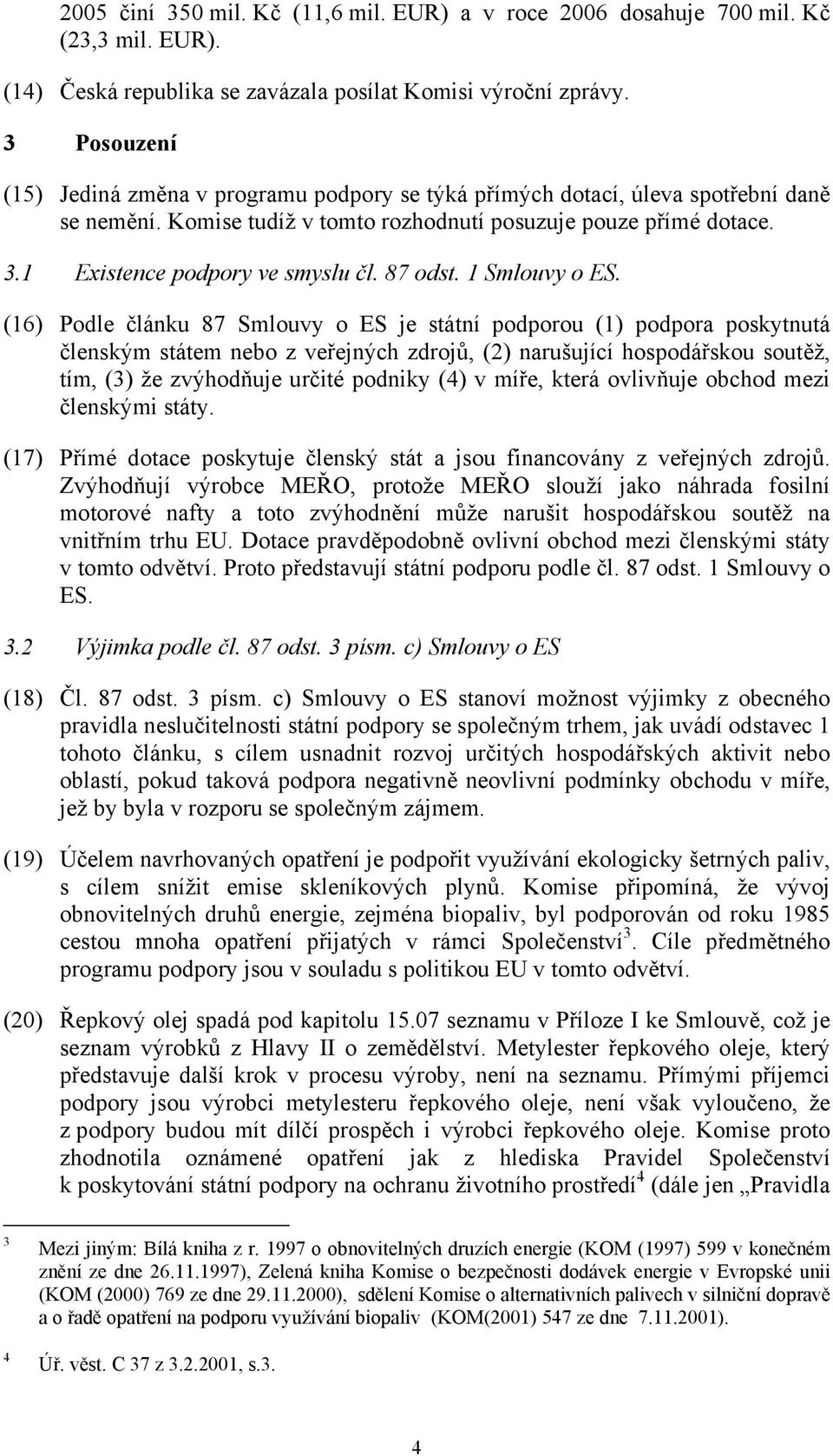 1 Existence podpory ve smyslu čl. 87 odst. 1 Smlouvy o ES.