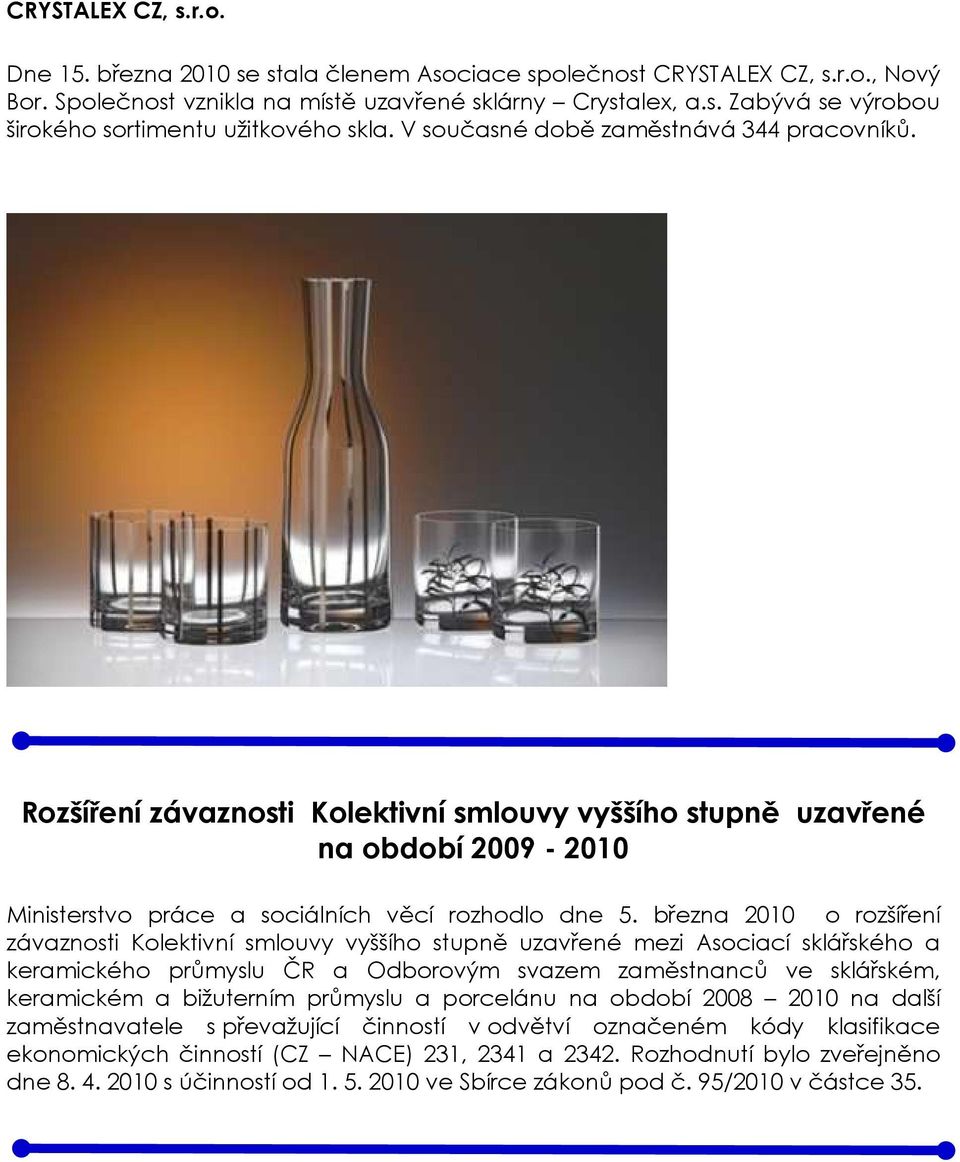 března 2010 o rozšíření závaznosti Kolektivní smlouvy vyššího stupně uzavřené mezi Asociací sklářského a keramického průmyslu ČR a Odborovým svazem zaměstnanců ve sklářském, keramickém a bižuterním