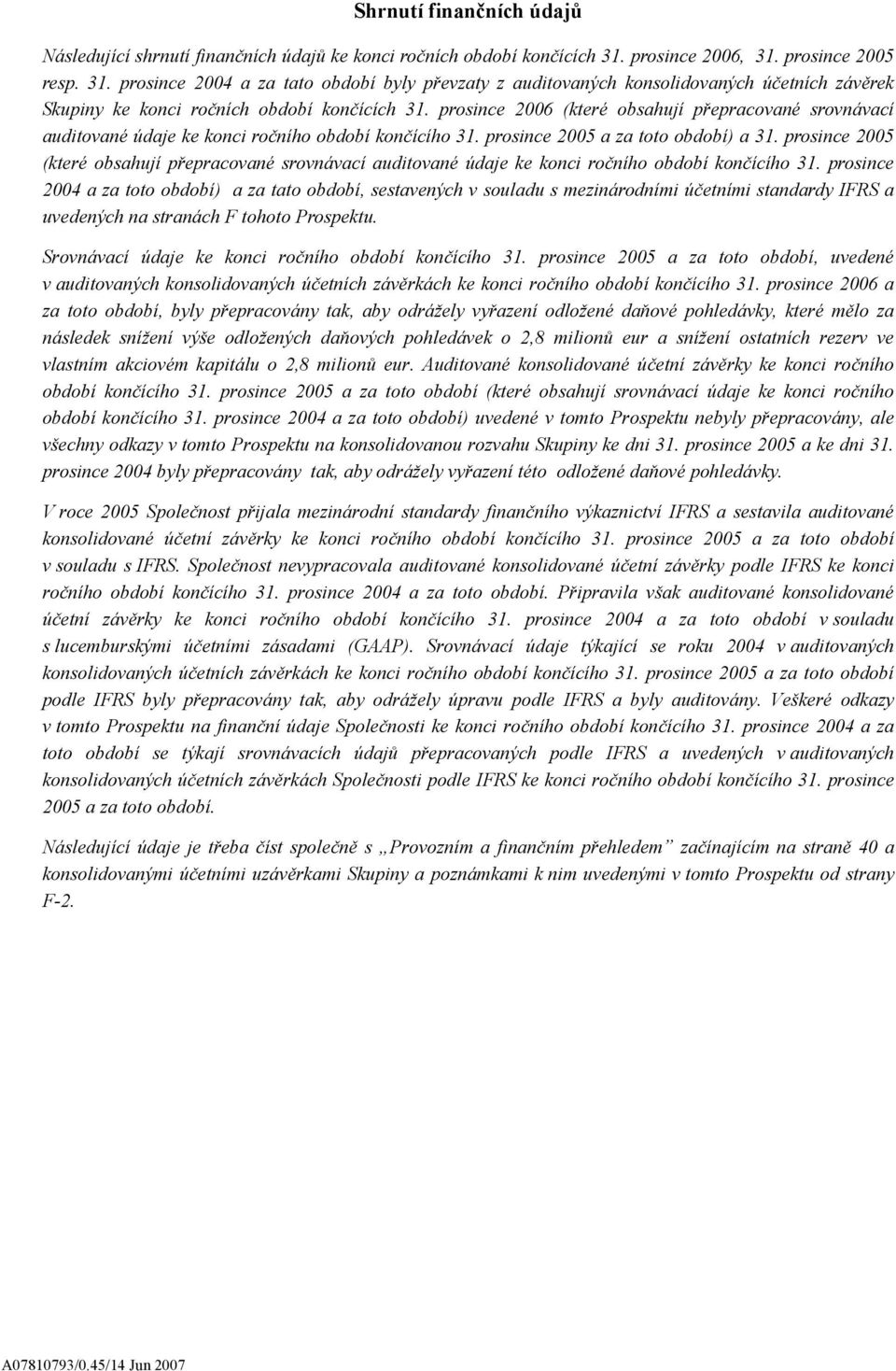 prosince 2006 (které obsahují přepracované srovnávací auditované údaje ke konci ročního období končícího 31. prosince 2005 a za toto období) a 31.