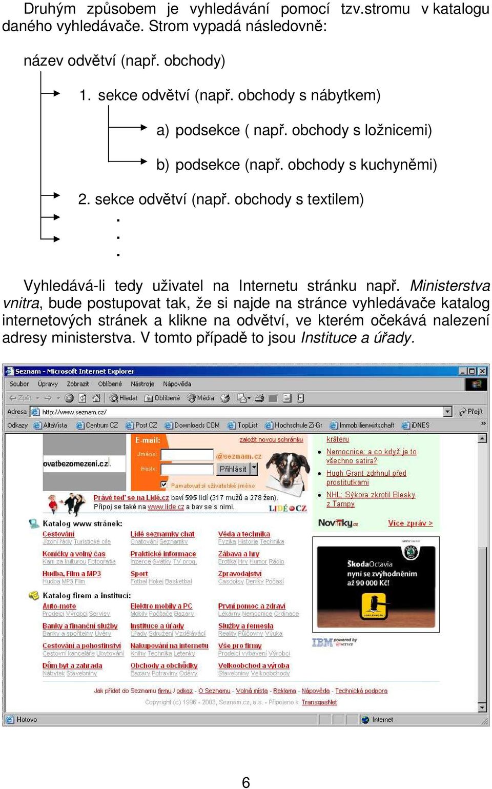 obchody s textilem)... Vyhledává-li tedy uživatel na Internetu stránku např.