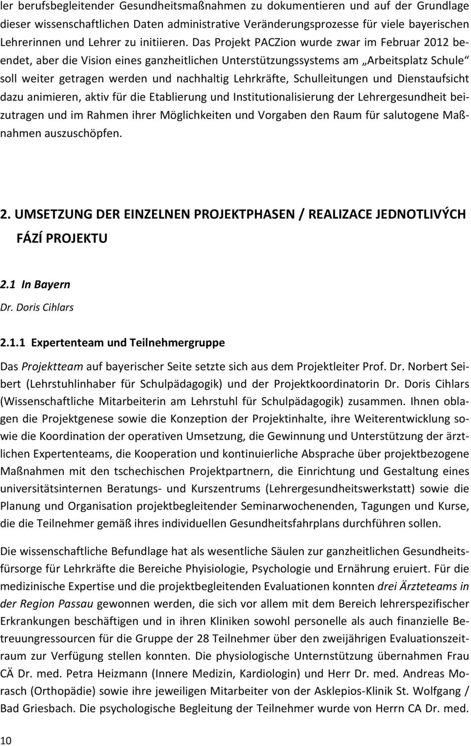 Das Projekt PACZion wurde zwar im Februar 2012 beendet, aber die Vision eines ganzheitlichen Unterstützungssystems am Arbeitsplatz Schule soll weiter getragen werden und nachhaltig Lehrkräfte,