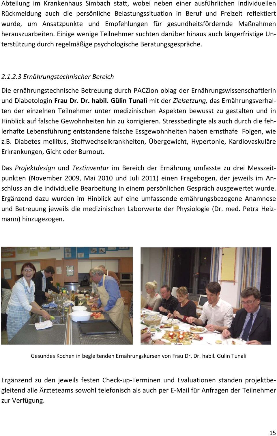 2.1.2.3 Ernährungstechnischer Bereich Die ernährungstechnische Betreuung durch PACZion oblag der Ernährungswissenschaftlerin und Diabetologin Frau Dr. Dr. habil.