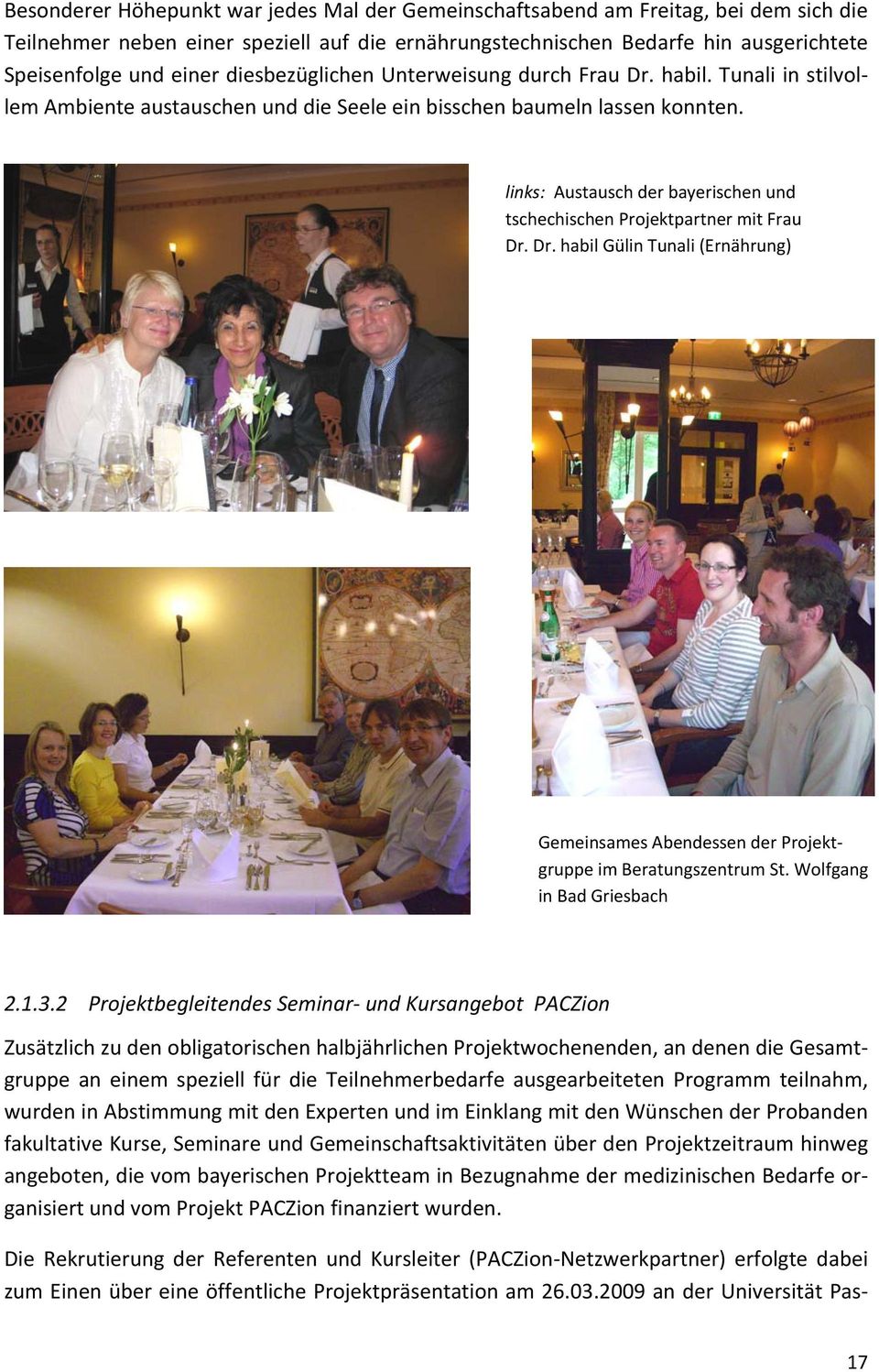 links: Austausch der bayerischen und tschechischen Projektpartner mit Frau Dr. Dr. habil Gülin Tunali (Ernährung) Gemeinsames Abendessen der Projektgruppe im Beratungszentrum St.