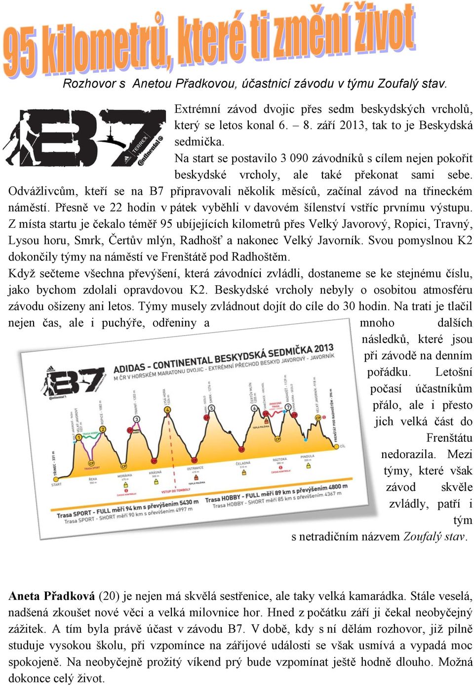 Přesně ve 22 hodin v pátek vyběhli v davovém šílenství vstříc prvnímu výstupu.