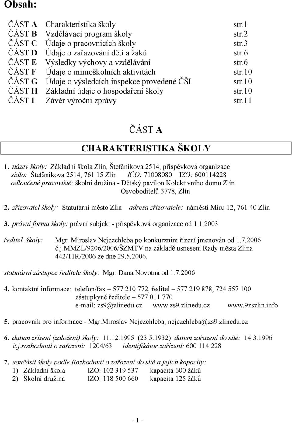 10 ČÁST I Závěr výroční zprávy str.11 ČÁST A CHARAKTERISTIKA ŠKOLY 1.