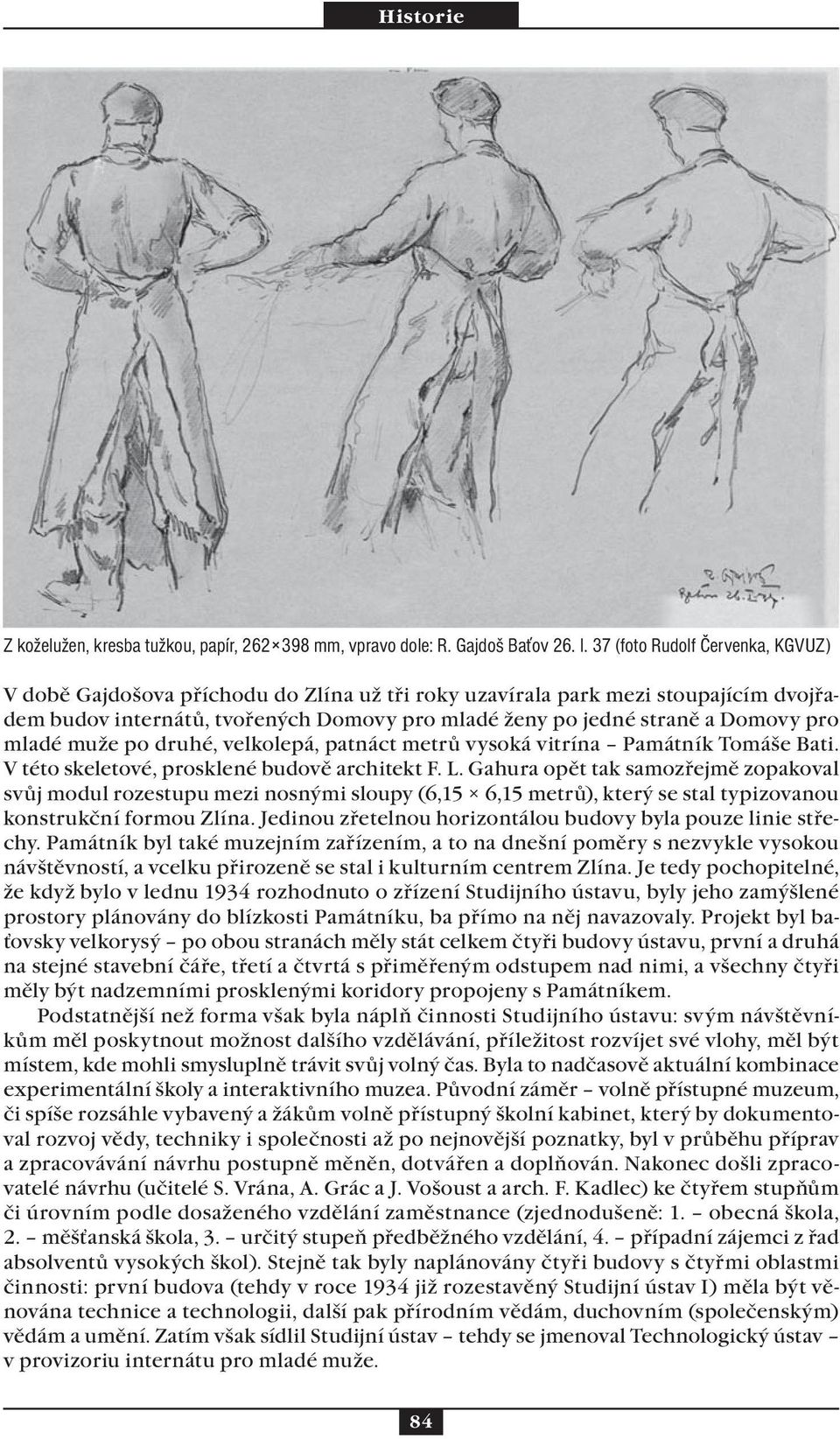 mladé muže po druhé, velkolepá, patnáct metrů vysoká vitrína Památník Tomáše Bati. V této skeletové, prosklené budově architekt F. L.