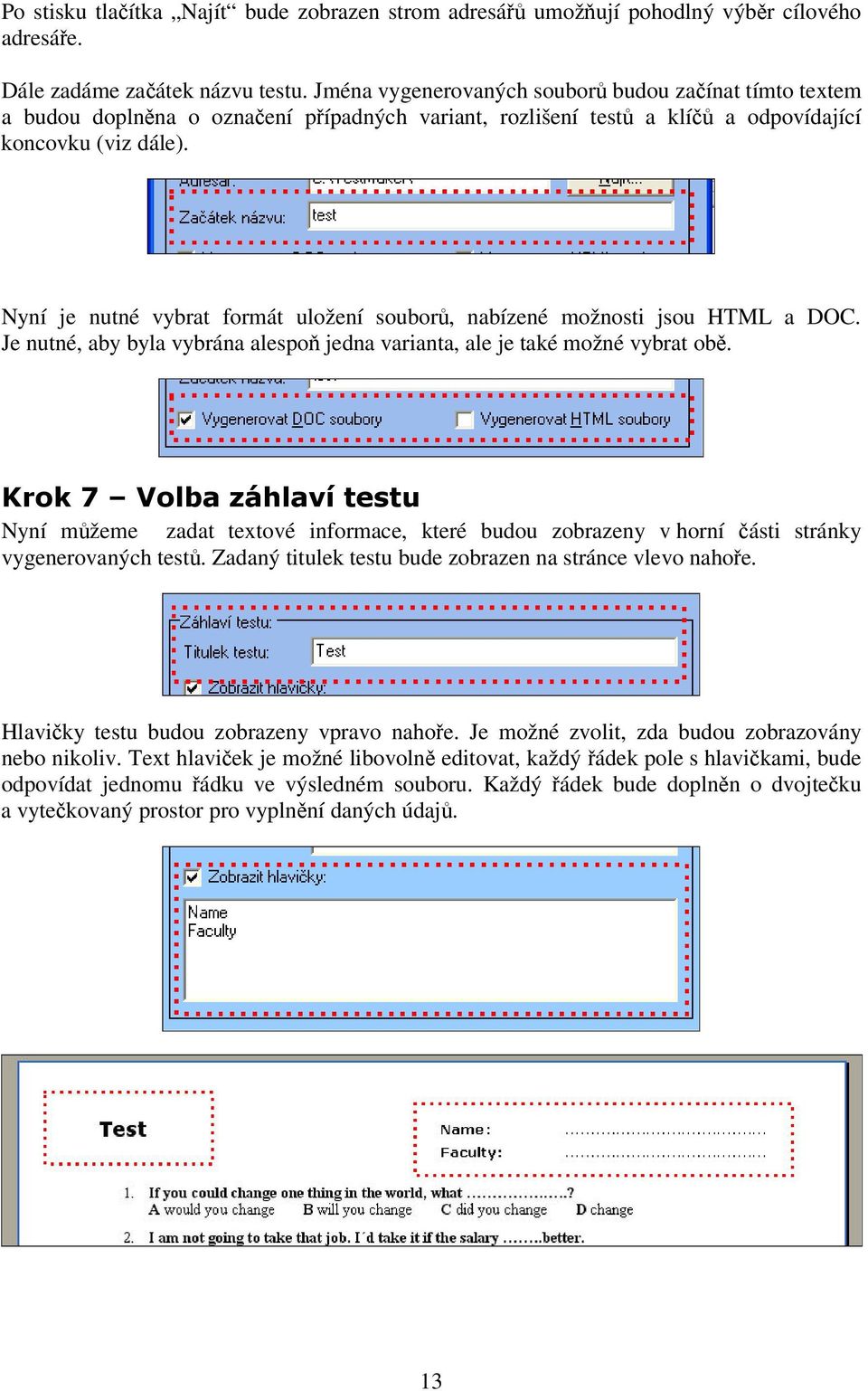 Nyní je nutné vybrat formát uložení soubor, nabízené možnosti jsou HTML a DOC. Je nutné, aby byla vybrána alespo jedna varianta, ale je také možné vybrat ob.