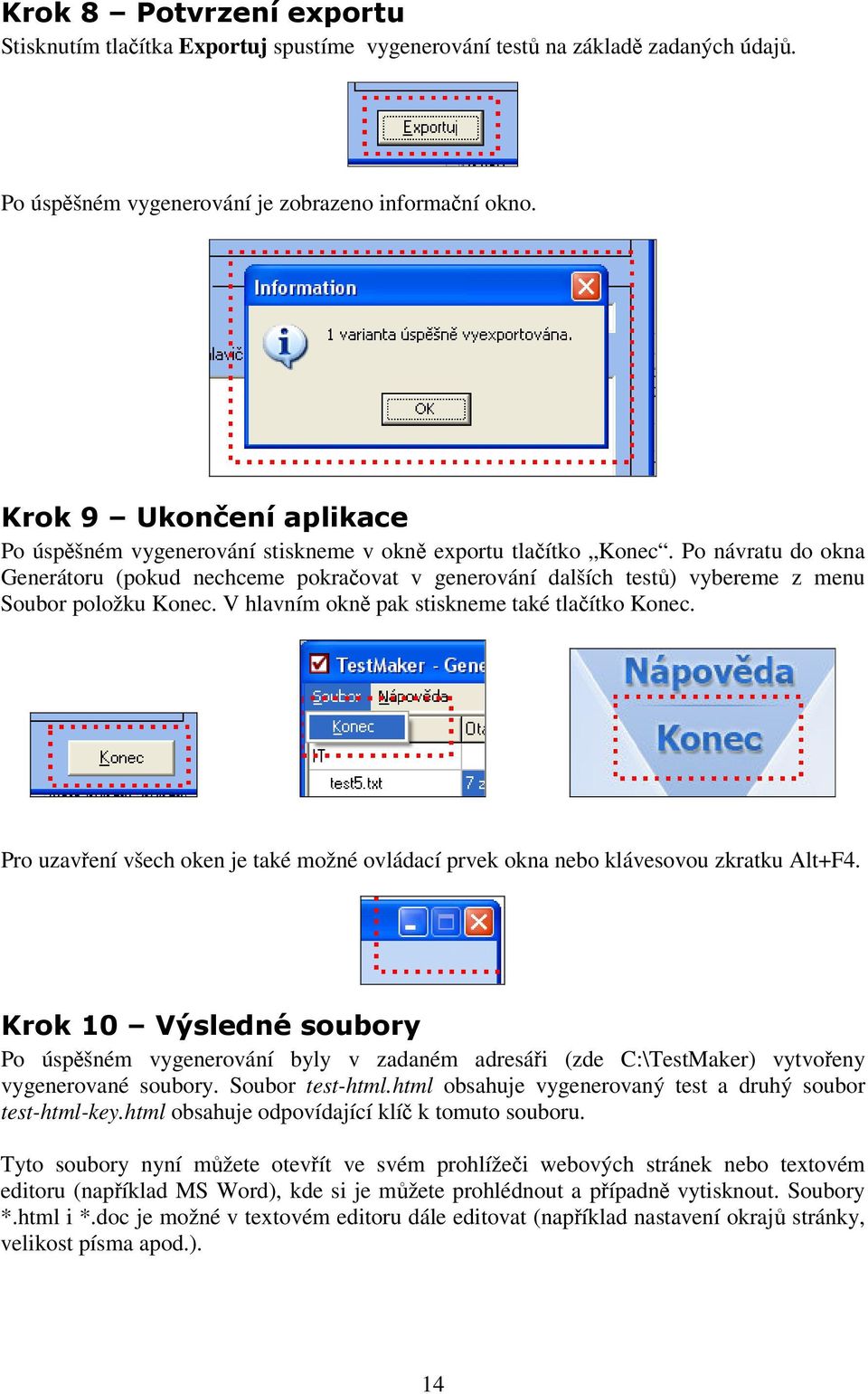 V hlavním okn pak stiskneme také tlaítko Konec. Pro uzavení všech oken je také možné ovládací prvek okna nebo klávesovou zkratku Alt+F4.