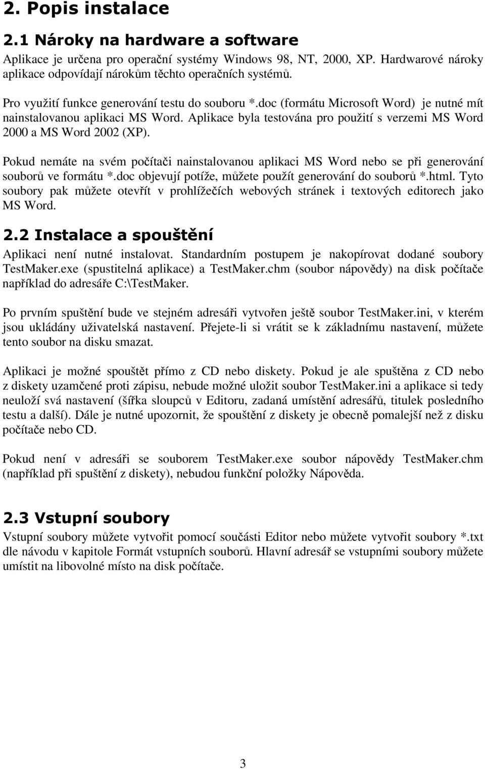 Pokud nemáte na svém poítai nainstalovanou aplikaci MS Word nebo se pi generování soubor ve formátu *.doc objevují potíže, mžete použít generování do soubor *.html.