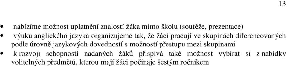 dovedností s možností přestupu mezi skupinami k rozvoji schopností nadaných žáků přispívá