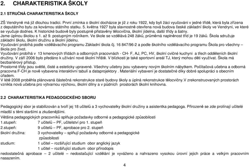 května 1927 byla slavnostně otevřena nová budova české základní školy ve Vendryni, ve které se vyučuje dodnes.