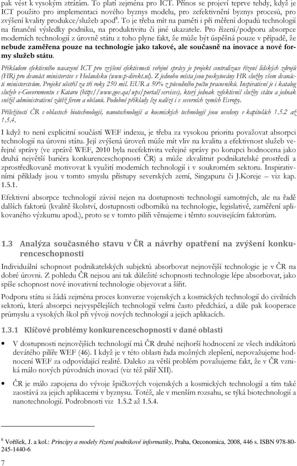 To je třeba mít na paměti i při měření dopadů technologií na finanční výsledky podniku, na produktivitu či jiné ukazatele.