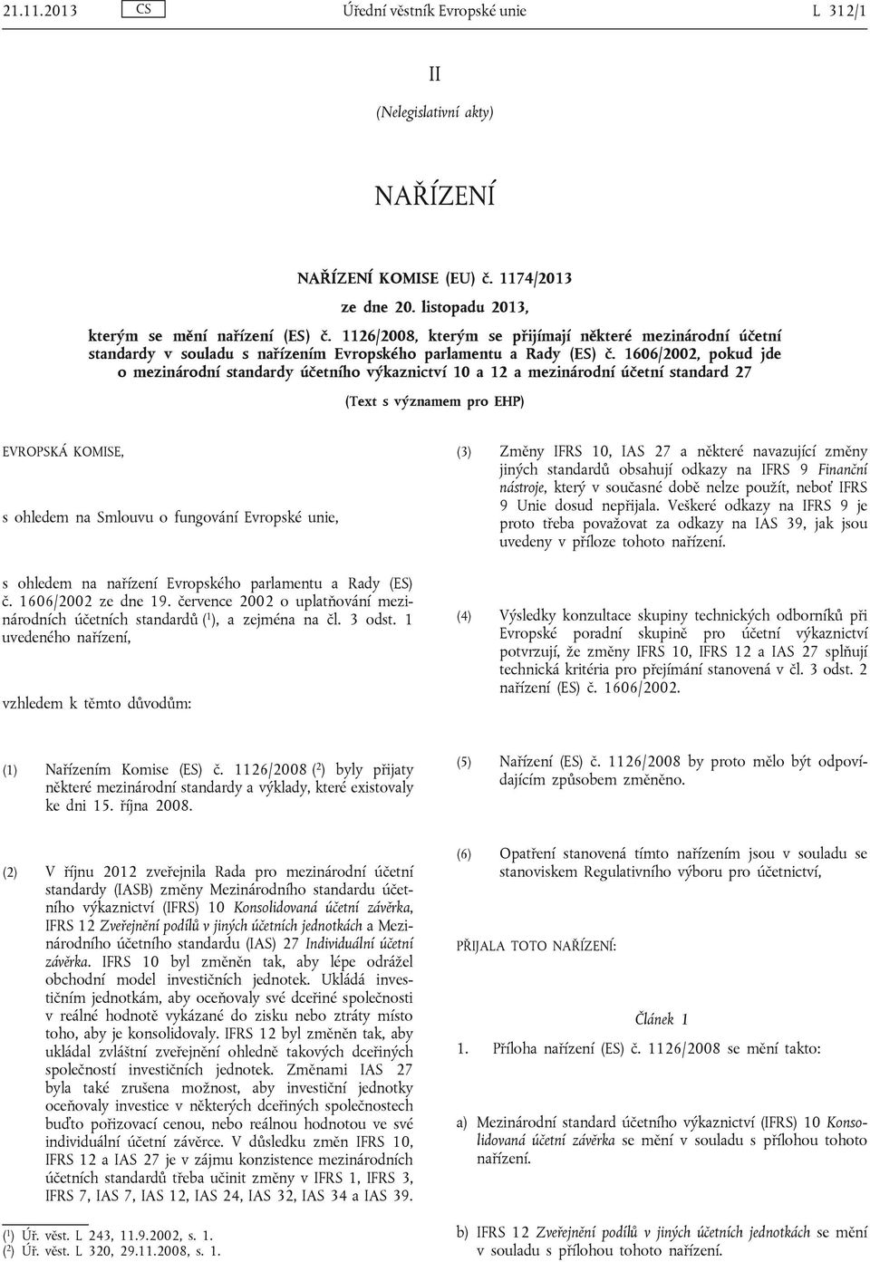 1606/2002, pokud jde o mezinárodní standardy účetního výkaznictví 10 a 12 a mezinárodní účetní standard 27 (Text s významem pro EHP) EVROPSKÁ KOMISE, s ohledem na Smlouvu o fungování Evropské unie, s