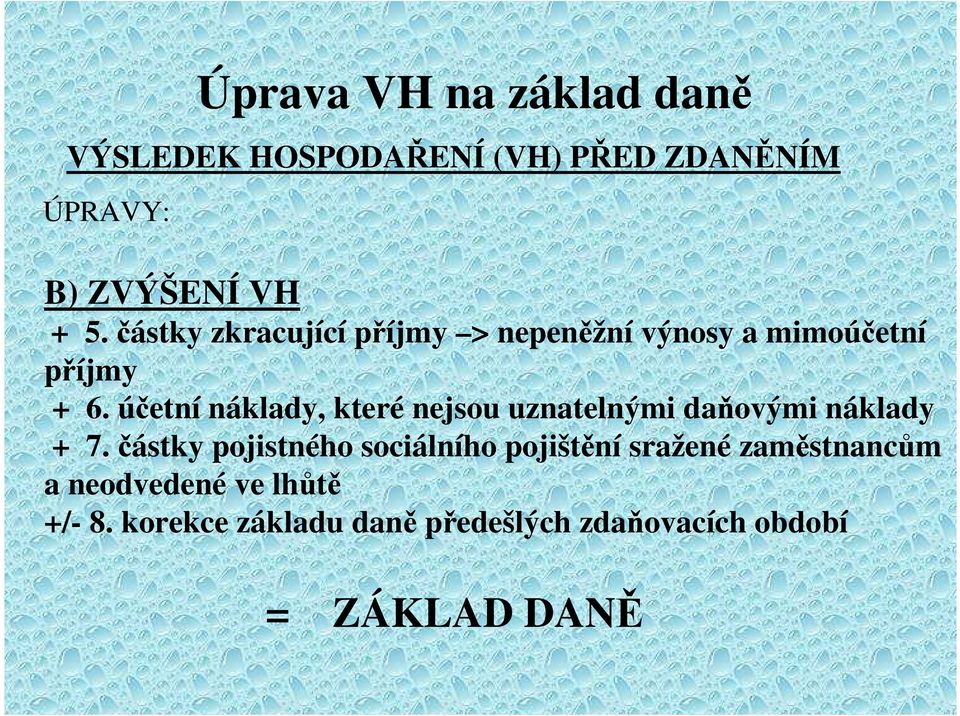 účetní náklady, které nejsou uznatelnými daňovými náklady + 7.